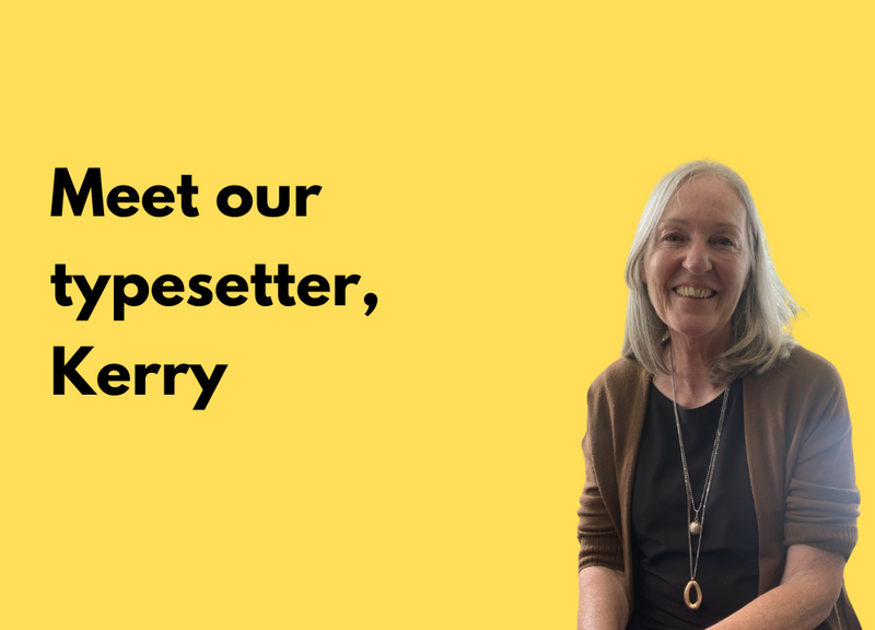 Meet our typesetter, Kerry Milian